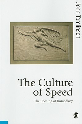 The Culture of Speed: The Coming of Immediacy by John Tomlinson