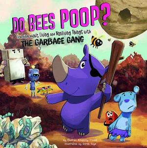 Do Bees Poop?: Learning about Living and Nonliving Things with the Garbage Gang by Thomas Kingsley Troupe