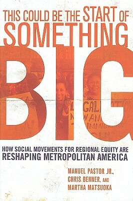 This Could Be the Start of Something Big: How Social Movements for Regional Equity Are Reshaping Metropolitan America by Manuel Jr. Pastor