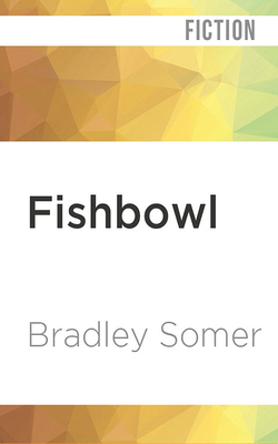 Fishbowl by Bradley Somer