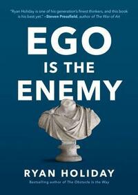 Ego Is the Enemy by Ryan Holiday