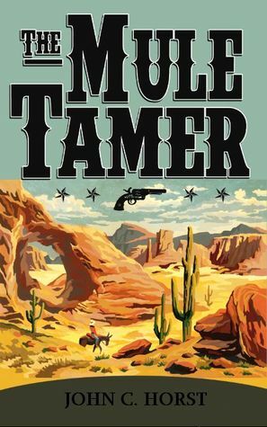 The Mule Tamer by John C. Horst