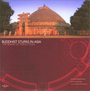Buddhist Stupas in Asia: The Shape of Perfection by Joe Cummings