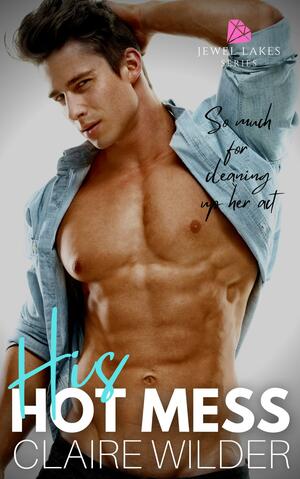 His Hot Mess by Claire Wilder
