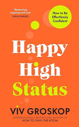 Happy High Status: How to Be Effortlessly Confident by Viv Groskop