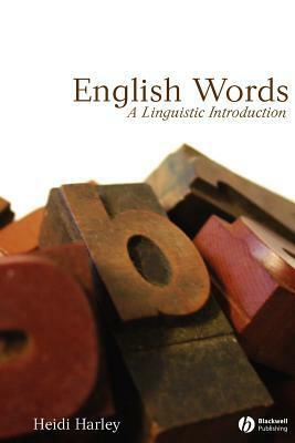 English Words: A Linguistic Introduction by Heidi Harley