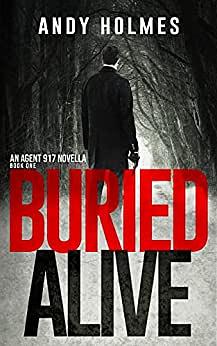 Buried Alive: An Agent 917 Novella Book One by Andy Holmes