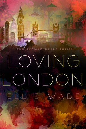 Loving London by Ellie Wade