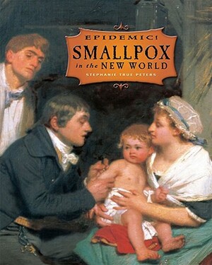 Smallpox in the New World by Stephanie True Peters