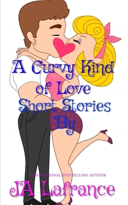 A Curvy Kind of Love Short Stories by Ja LaFrance