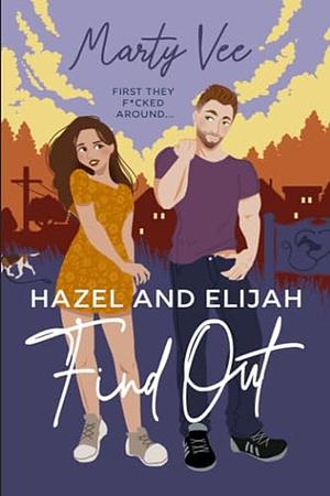 Hazel and Elijah Find Out: : First They F*cked Around by Marty Vee