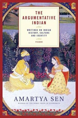 The Argumentative Indian: Writings on Indian History, Culture and Identity by Amartya Sen