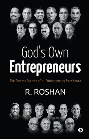 God's Own Entrepreneurs: The Success Secrets of 21 Entrepreneurs from Kerala by R. Roshan
