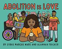 Abolition is Love by Syrus Marcus Ware