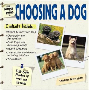 The Simple Guide to Choosing a Dog by Diane Morgan