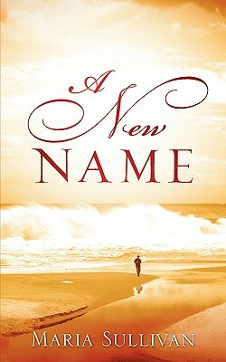 A New Name by Maria Sullivan