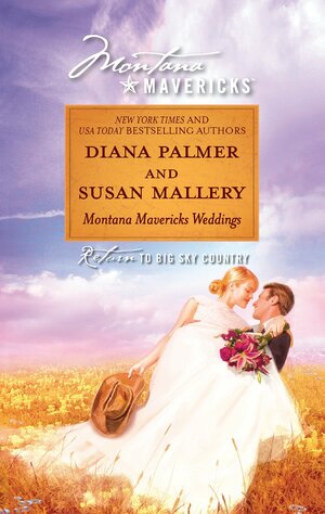 Montana Mavericks Weddings: The Bride Who Was Stolen in the Night\\Cowgirl Bride by Diana Palmer, Susan Mallery