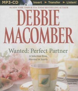 Wanted: Perfect Partner: A Selection from Married in Seattle by Debbie Macomber