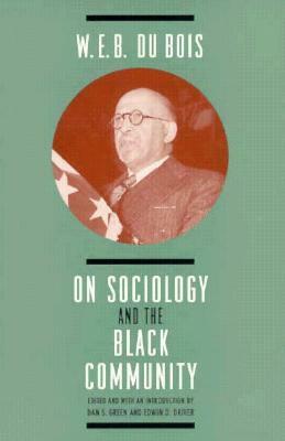 W. E. B. DuBois on Sociology and the Black Community by W.E.B. Du Bois, Dan S. Green, Edwin D. Driver