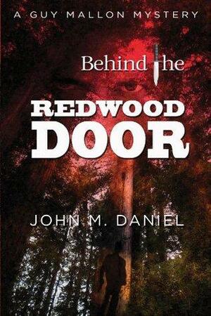 Behind the Redwood Door by John M. Daniel