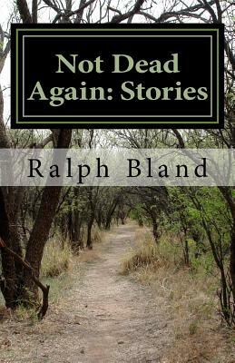 Not Dead Again: Stories by Ralph Bland