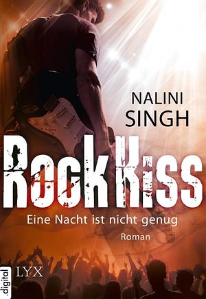 Rock Kiss - Eine Nacht ist nicht genug by Nalini Singh