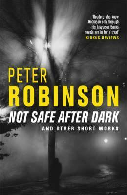 Not Safe After Dark: And Other Stories by Peter Robinson