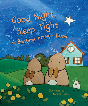 Good Night, Sleep Tight: A Bedtime Prayer Book by 