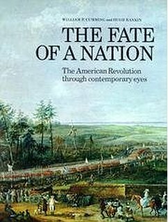 The Fate of a Nation: The American Revolution Through Contemporary Eyes by William P. Cumming, Hugh Rankin