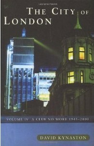 The City of London, Volume 4: A Club No More, 1945-2000 by David Kynaston