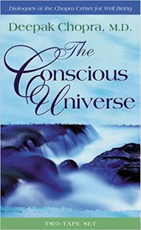 The Conscious Universe by Deepak Chopra, Jill Kramer