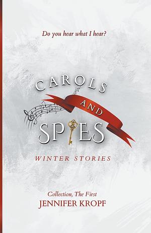 Carols and Spies: Winter Stories by Jennifer Kropf
