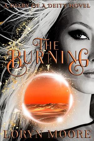 Diary of a Deity - The Burning by Loryn Moore