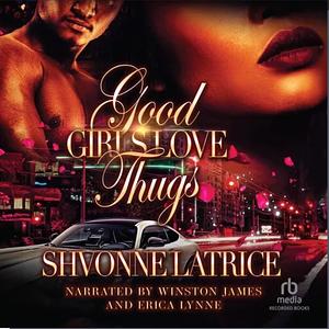 Good Girls Love Thugs: Adult Version by Shvonne Latrice