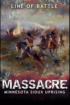 Massacre: Minnesota Sioux Uprising by Line Of Battle