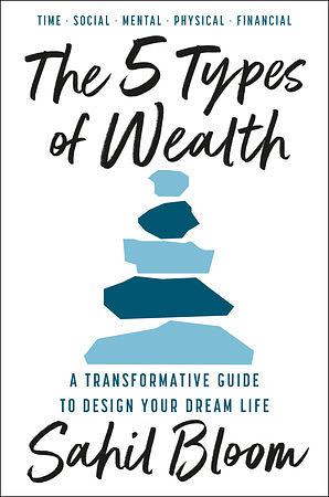 The 5 Types of Wealth by Sahil Bloom