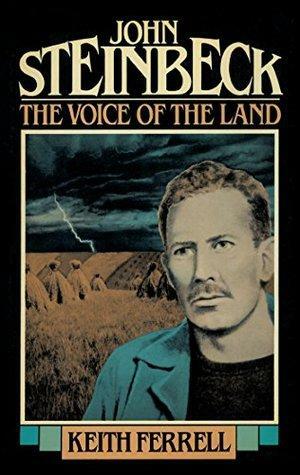 John Steinbeck: The Voice of the Land by Keith Ferrell