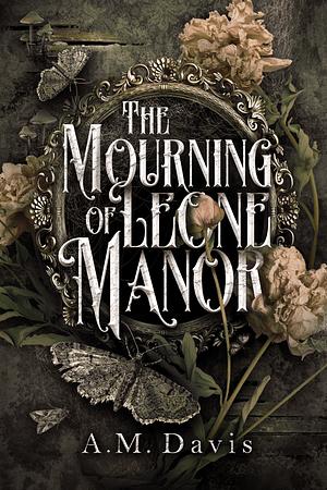 The Mourning of Leone Manor by A.M. Davis