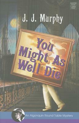 You Might as Well Die by J. J. Murphy