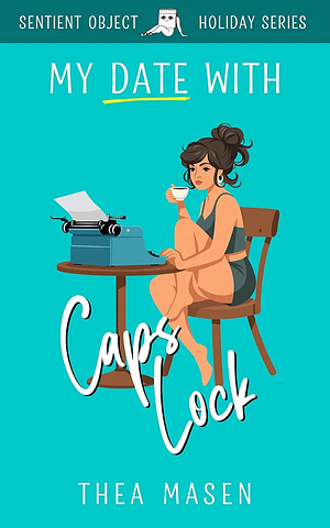 My Date With Caps Lock by Thea Masen