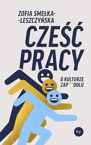 Cześć pracy. O kulturze zapierdolu by Zofia Smełka-Leszczyńska