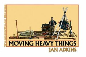 Moving Heavy Things by Jan Adkins