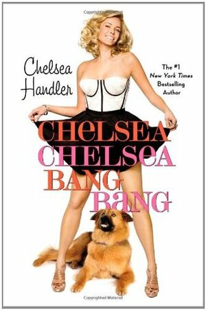 Chelsea Chelsea Bang Bang by Chelsea Handler