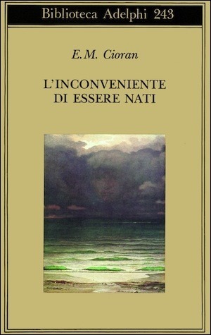 L'inconveniente di essere nati by Luigia Zilli, E.M. Cioran