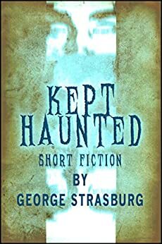 Kept Haunted by George Strasburg