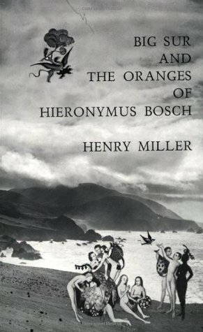 Big Sur and the Oranges of Hieronymus Bosch by Henry Miller