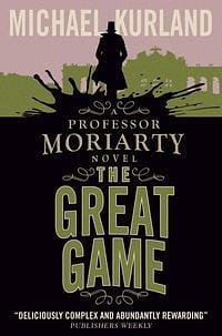 The Great Game: A Professor Moriarty Novel by Michael Kurland
