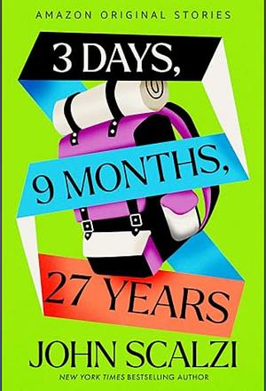 3 Days, 9 Months, 27 Years by John Scalzi