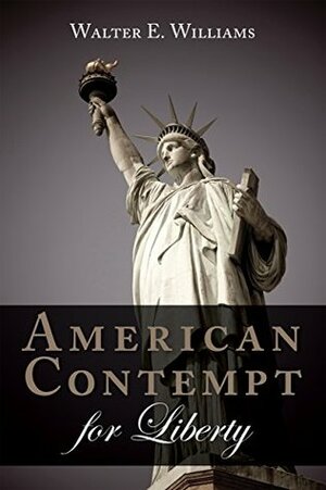 American Contempt for Liberty (Hoover Institution Press Publication) by Walter E. Williams