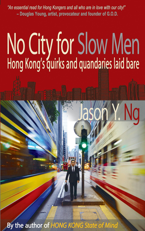 No City for Slow Men: Hong Kong's quirks and quandaries laid bare by Jason Y. Ng, Lee Po Ng